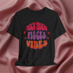 Thick Thighs Pisces Vibes Tee